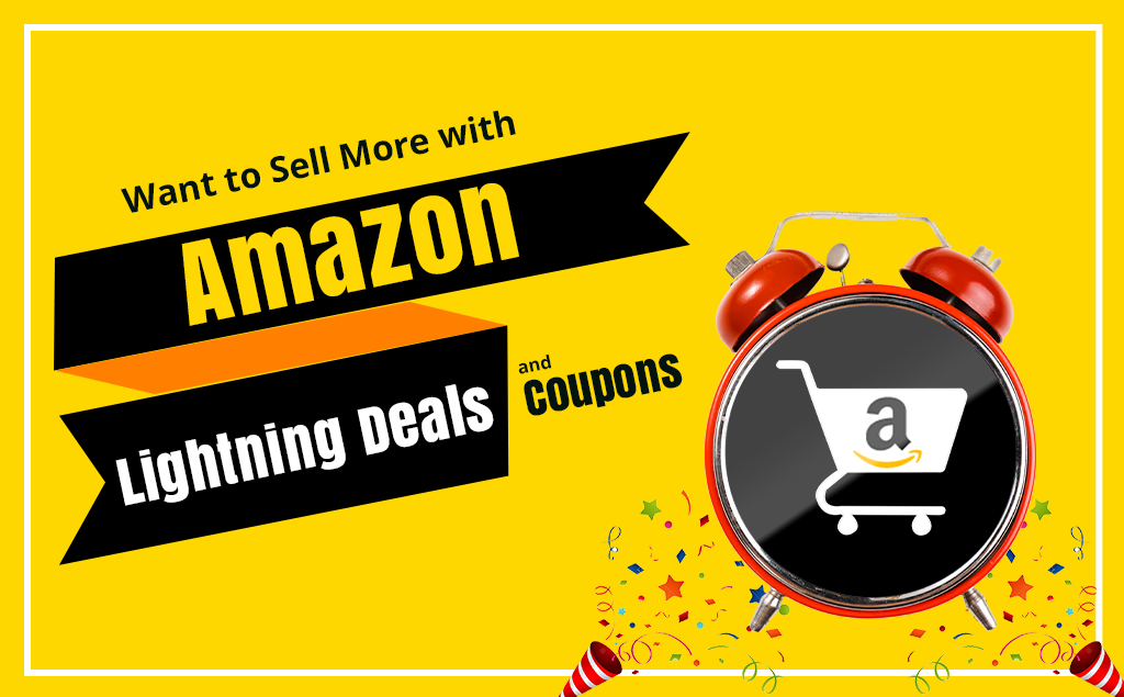 Want to Sell More with Amazon Lightning Deals & Coupons?