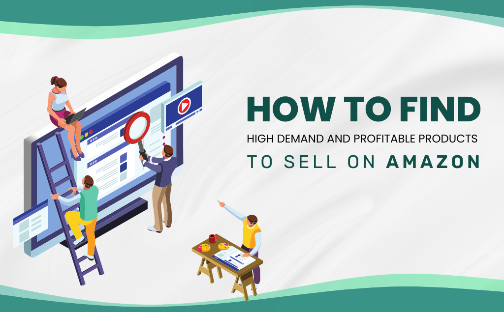 How To Find High Demand And Profitable Products To Sell On Amazon