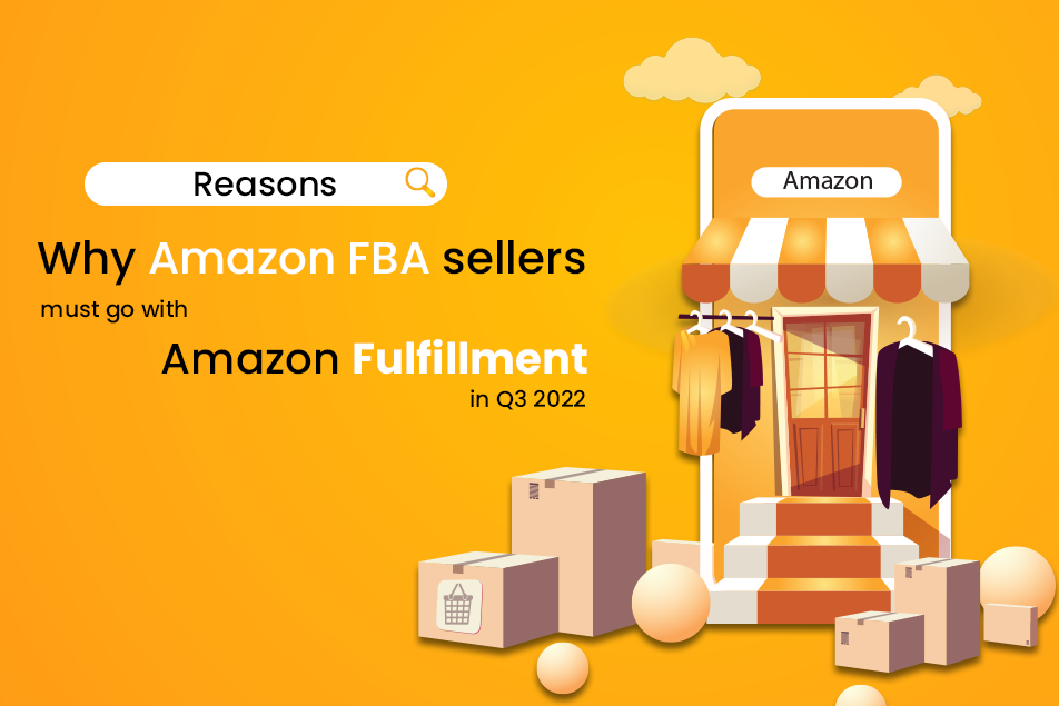 Why is Fulfillment by Amazon Worth Choosing for Amazon FBA Sellers in Q3 2022?
