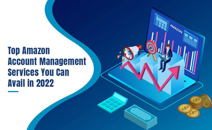 Top 7 Amazon Account Management Services You Can Avail in 2022