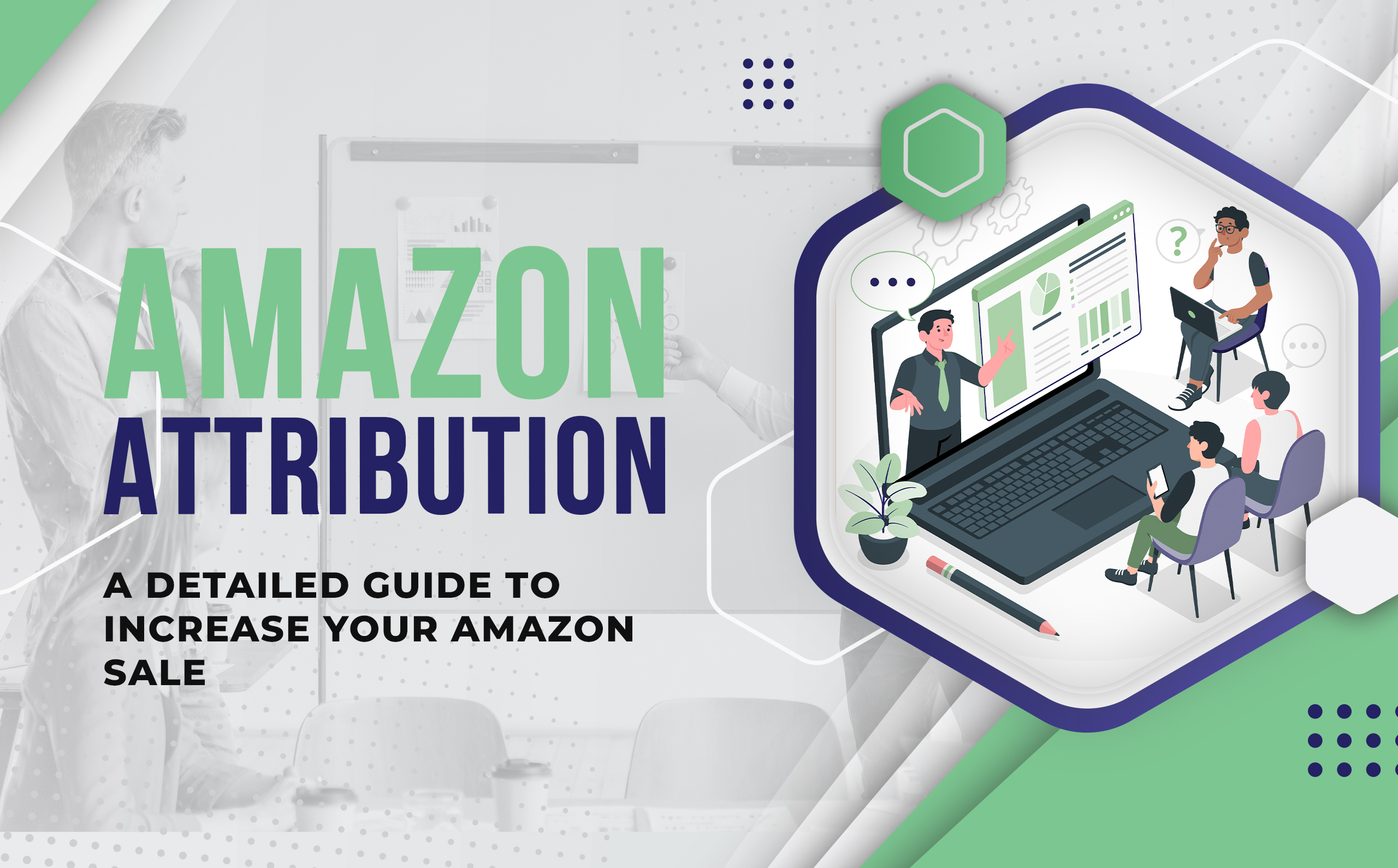 Amazon Attribution: A Detailed Guide To Increase Your Amazon Sale