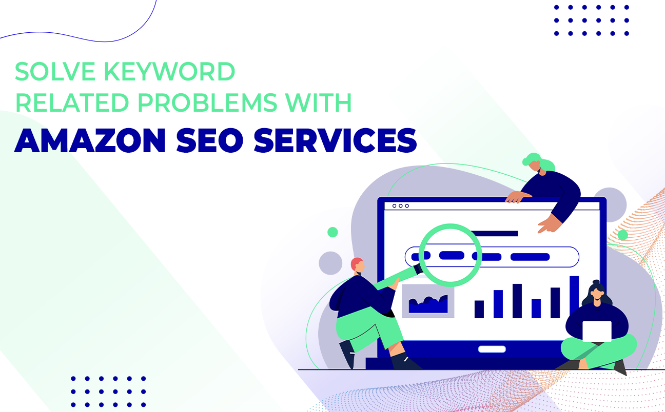 Solve Keyword Related Problems With Amazon SEO Services