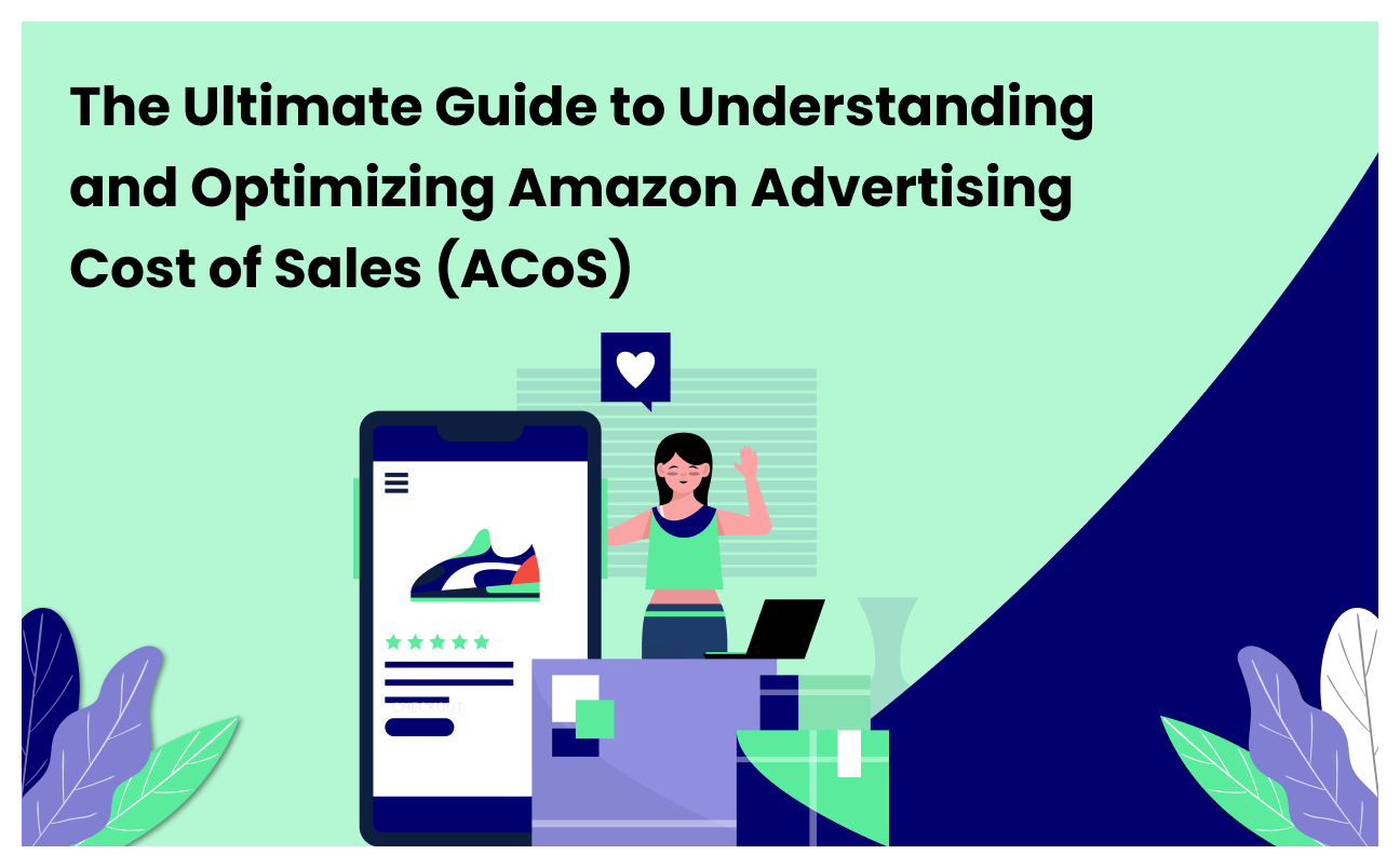 The Ultimate Guide to Understanding and Optimizing Amazon Advertising Cost of Sales (ACoS)