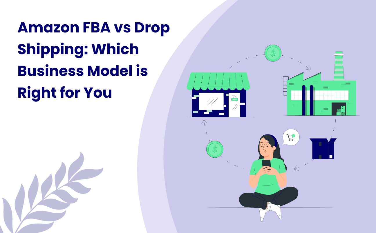 Amazon FBA or Drop shipping: Which Business Model is Right for You