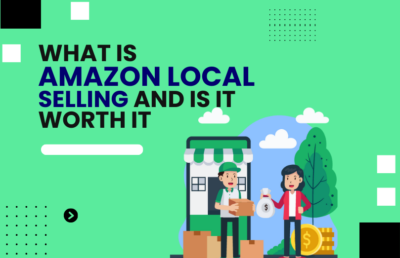 What is Amazon Local Selling and Is It Worth It