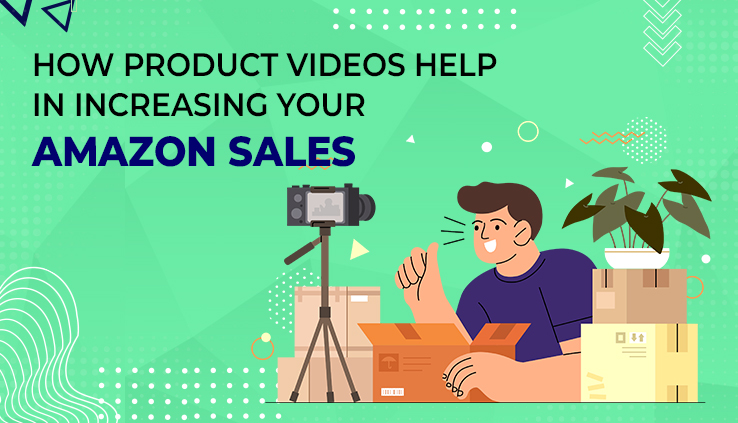 How Product Videos Help in Increasing Your Amazon Sales