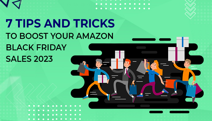  7 Tips and Tricks To Boost Your Amazon Black Friday Sales 2023