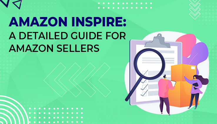 Amazon Inspire: A Detailed Guide For Amazon Sellers