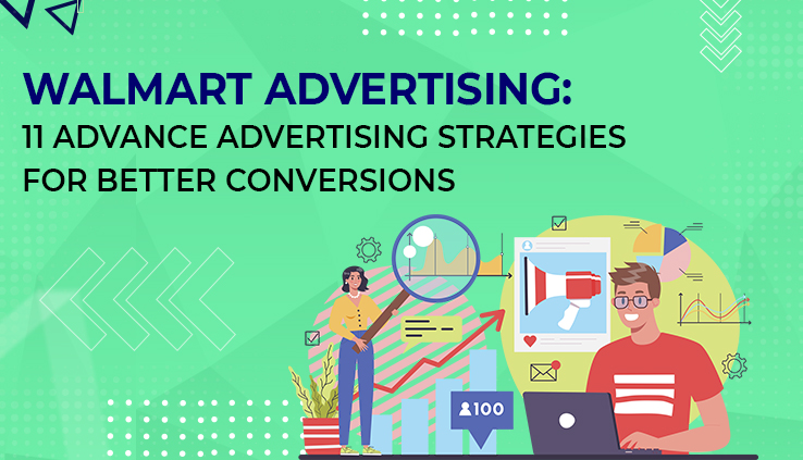 Walmart Advertising: 11 Advance Advertising Strategies For Better Conversions