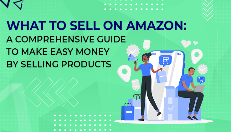 What to Sell on Amazon A Comprehensive Guide to Make Easy Money By Selling Products