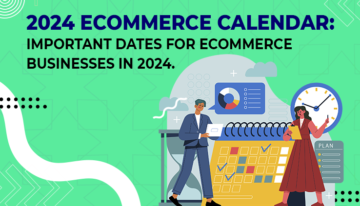 2024 Ecommerce Calendar Important Dates for Ecommerce Businesses In 2024