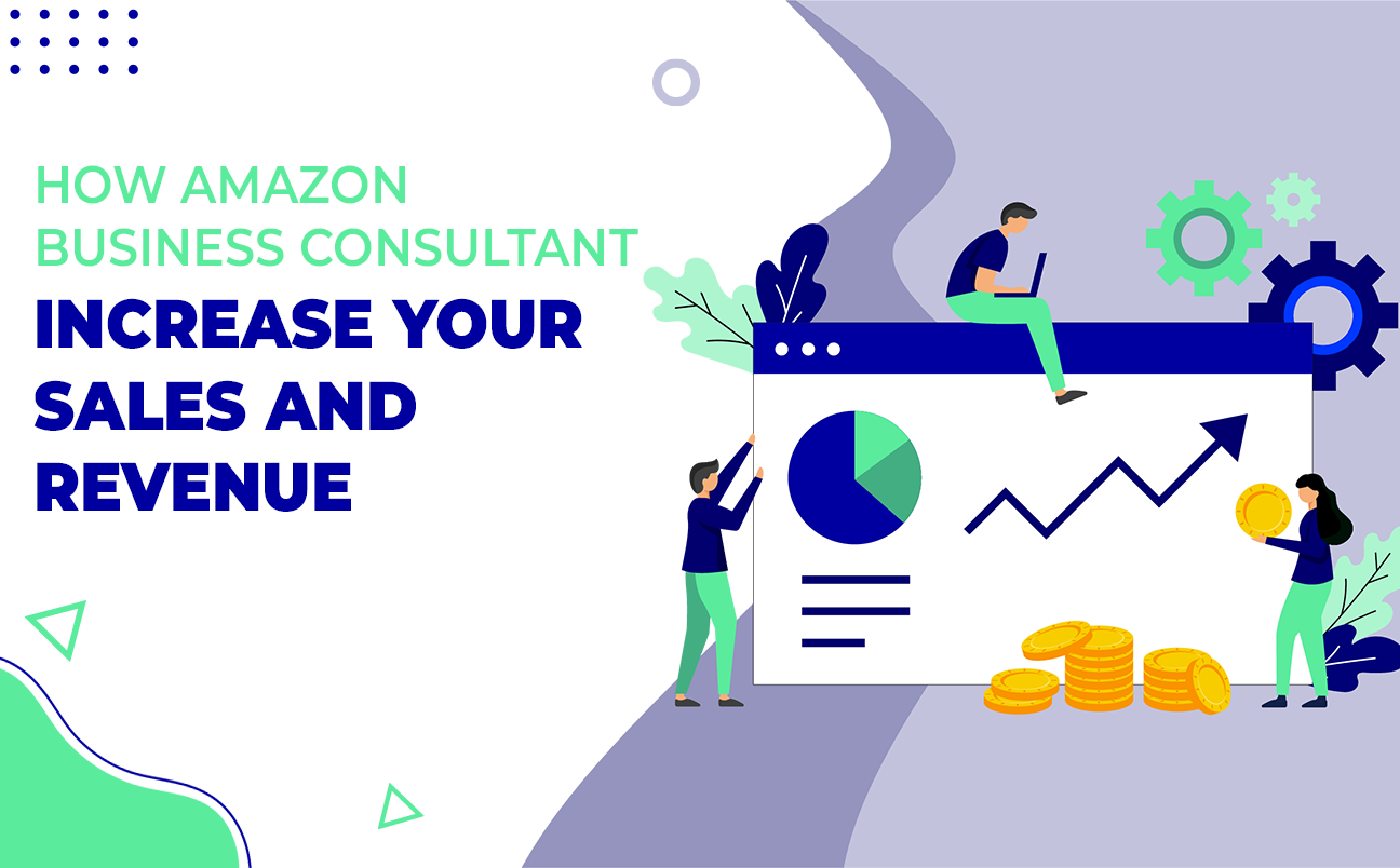 How Amazon Business Consultant Increase Your Store Sales & Revenue