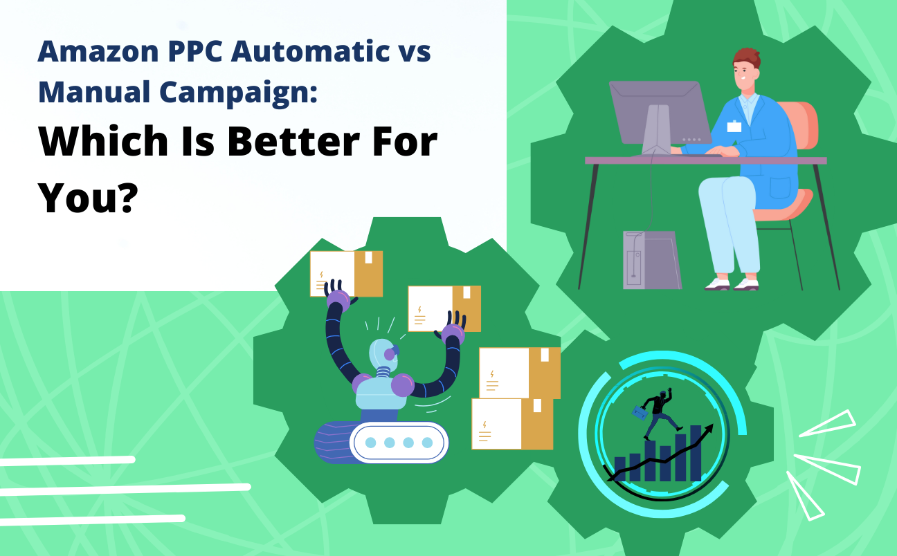 Amazon PPC Automatic vs Manual Campaign: Which Is Best For You?