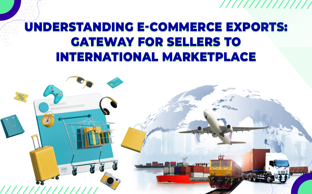 Understanding E-commerce Exports: Gateway For Sellers To International Marketplace