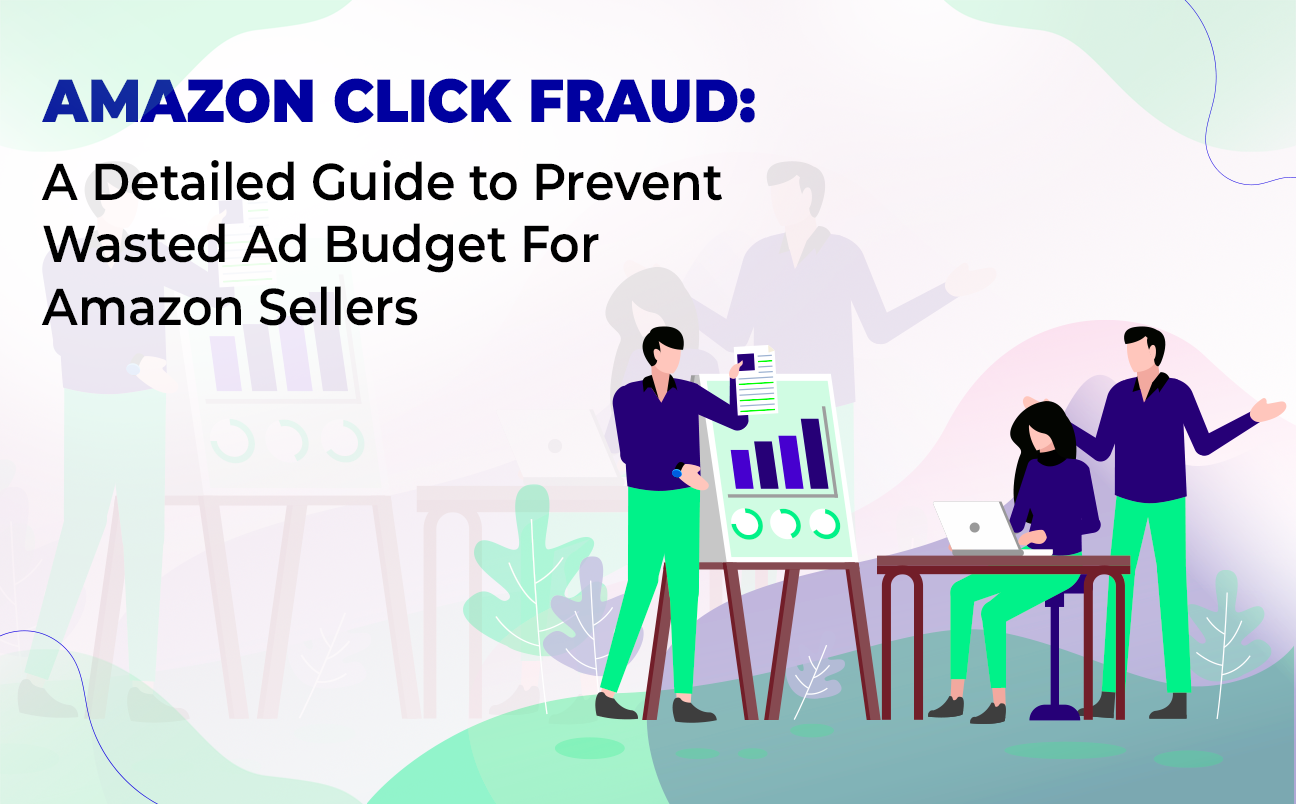 Amazon Click Fraud: A Detailed Guide to Prevent Wasted Ad Budget For Amazon Sellers
