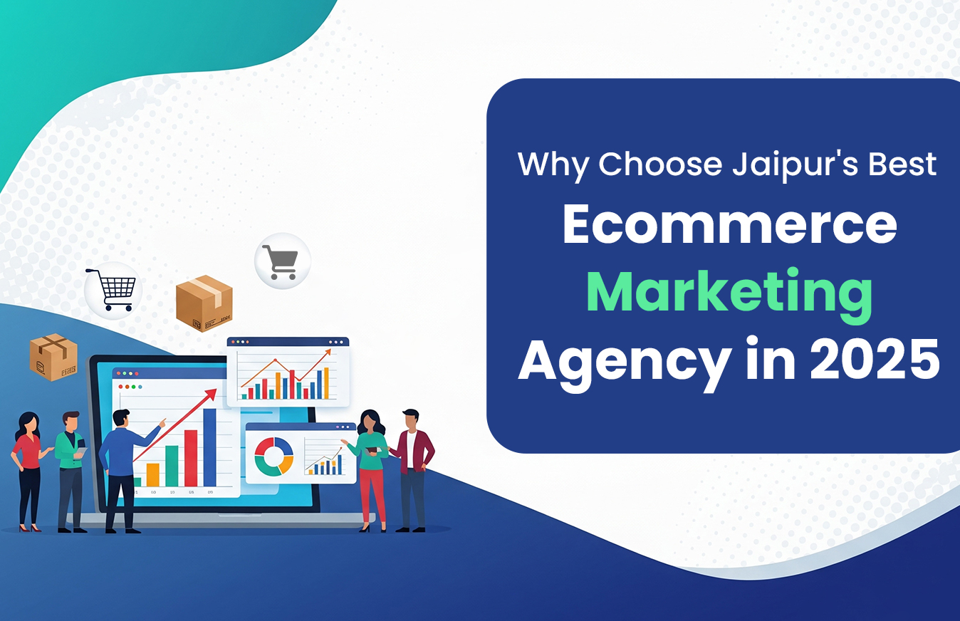 Why Choose Jaipur’s Best Ecommerce Marketing Agency in 2025