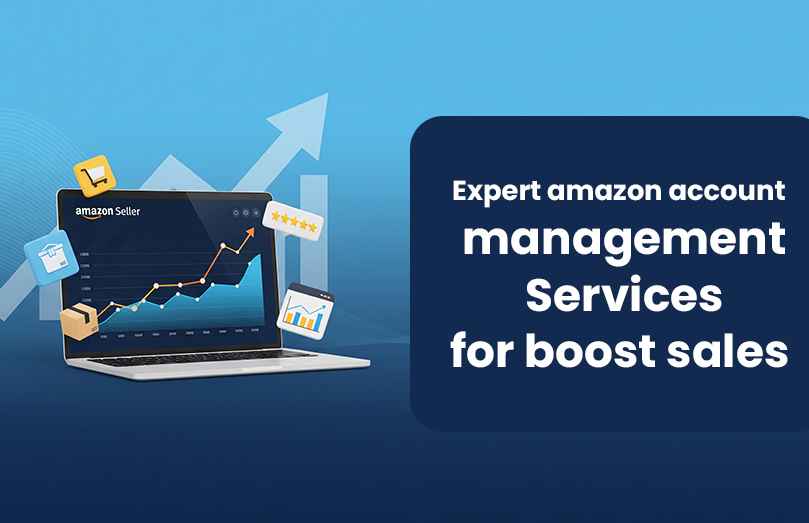 Expert Amazon Account Management Services to Boost Your Sales